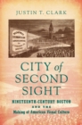Image for City of second sight: nineteenth-century Boston and the making of American visual culture