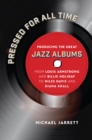 Image for Pressed for all time: producing the great jazz albums from Louis Armstrong and Billie Holiday to Miles Davis and Diana Krall