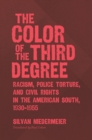 Image for The color of the third degree: racism, police torture, and civil rights in the American South 1930-1955