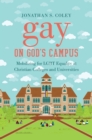 Image for Gay on God&#39;s Campus: Mobilizing for LGBT Equality at Christian Colleges and Universities