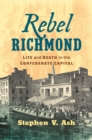 Image for Rebel Richmond: life and death in the Confederate capital