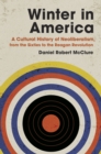 Image for Winter in America: a cultural history of neoliberalism, from the sixties to the Reagan revolution