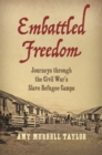 Image for Embattled freedom: journeys through the Civil War&#39;s slave refugee camps