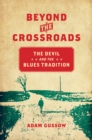 Image for Beyond the crossroads: the devil and the blues tradition