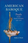 Image for American baroque: pearls and the nature of empire, 1492-1700
