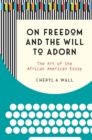 Image for On Freedom and the Will to Adorn: The Art of the African American Essay