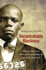 Image for Uncontrollable Blackness: African American Men and Criminality in Jim Crow New York
