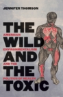 Image for The Wild and the Toxic: American Environmentalism and the Politics of Health
