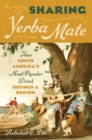 Image for Sharing yerba mate: how South America&#39;s most popular drink defined a region