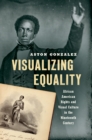 Image for Visualizing equality: African American rights and visual culture in the nineteenth century
