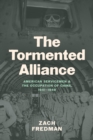 Image for The tormented alliance: American servicemen and the occupation of China, 1941-1949