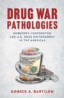 Image for Drug war pathologies: embedded corporatism and U.S. drug enforcement in the Americas