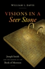 Image for Visions in a seer stone: Joseph Smith and the making of the Book of Mormon