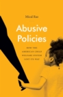 Image for Abusive policies: how the American child welfare system lost its way