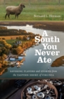Image for A south you never ate: savoring flavors and stories from the eastern shore of Virginia