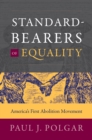 Image for Standard-bearers of equality: America&#39;s first abolition movement