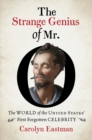 Image for The strange genius of Mr. O: the world of the United States&#39; first forgotten celebrity