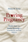 Image for Proving pregnancy: gender, law, and medical knowledge in nineteenth-century America