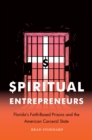 Image for Spiritual entrepreneurs: Florida&#39;s faith-based prisons and the American carceral state