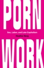 Image for Porn work: sex, labor, and late capitalism
