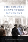 Image for The Colored Conventions movement: Black organizing in the nineteenth century