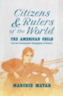 Image for Citizens and rulers of the world: the American child and the cartographic pedagogies of empire