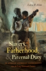 Image for Slavery, fatherhood, and paternal duty in African American communities over the long nineteenth century