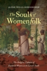Image for The souls of womenfolk: the religious cultures of enslaved women in the Lower South
