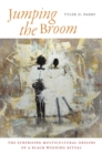 Image for Jumping the broom: the surprising multicultural origins of a black wedding ritual