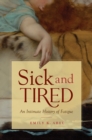 Image for Sick and tired: an intimate history of fatigue