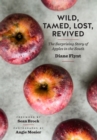 Image for Wild, Tamed, Lost, Revived: The Surprising Story of Apples in the South