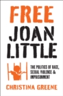 Image for Free Joan Little: the politics of race, sexual violence, and imprisonment