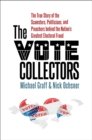 Image for The vote collectors: the true story of the scamsters, politicians, and preachers behind the nation&#39;s greatest electoral fraud