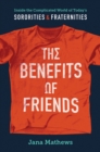 Image for The benefits of friends: inside the complicated world of today&#39;s sororities and fraternities