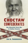 Image for Choctaw Confederates: the American Civil War in Indian Country
