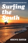 Image for Surfing the south: the search for waves and the people who ride them