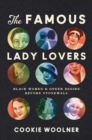 Image for The famous lady lovers: Black women and queer desire before Stonewall