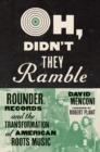 Image for Oh, didn&#39;t they ramble: Rounder Records and the transformation of American roots music