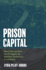 Image for Prison Capital: Mass Incarceration and Struggles for Abolition Democracy in Louisiana