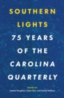 Image for Southern Lights: 75 Years of the Carolina Quarterly