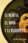 Image for La Medusa, El Mono Y La Marioneta: Teologia Política Y Erótica En El Peronismo