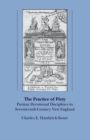 Image for The practice of piety: Puritan devotional disciplines in seventeenth-century New England
