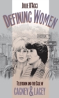 Image for Defining Women: Television and the Case of Cagney and Lacey