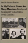 Image for In My Father&#39;s House Are Many Mansions: Family and Community in Edgefield, South Carolina