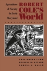 Image for Robert Cole&#39;s world: agriculture and society in early Maryland