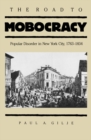 Image for The road to mobocracy: popular disorder in New York City, 1763-1834
