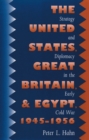 Image for The United States, Great Britain, and Egypt, 1945-1956: Strategy and Diplomacy in the Early Cold War