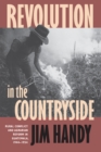 Image for Revolution in the Countryside: Rural Conflict and Agrarian Reform in Guatemala, 1944-1954