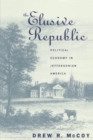 Image for The elusive Republic: political economy in Jeffersonian America
