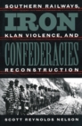 Image for Iron Confederacies: Southern Railways, Klan Violence, and Reconstruction